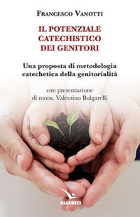 Il potenziale catechistico dei genitori. Una proposta di metodologia catechetica della genitorialità - Librerie.coop Il potenziale catechistico dei genitori. Una proposta di metodologia catechetica della genitorialità - Librerie.coop