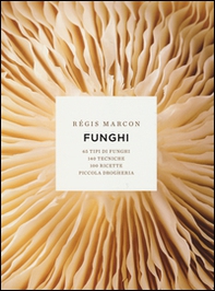 Funghi. 65 tipi di funghi, 140 tecniche, 100 ricette, piccola drogheria - Librerie.coop