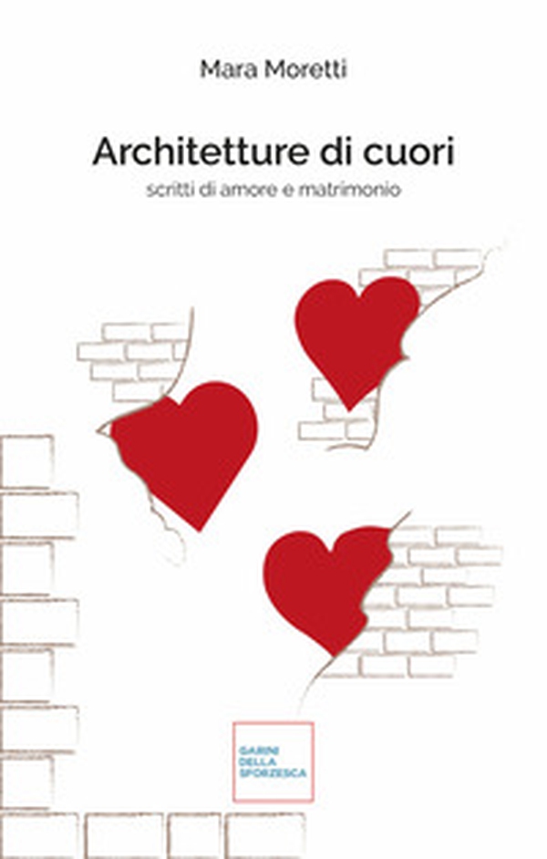 Architetture di cuori. Scritti di amore e matrimonio - Librerie.coop