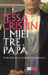 I miei tre papà. Come liberarsi dai fantasmi del patriarcato - Librerie.coop