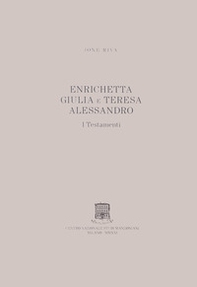 Enrichetta Giulia e Teresa Alessandro. I testamenti - Librerie.coop