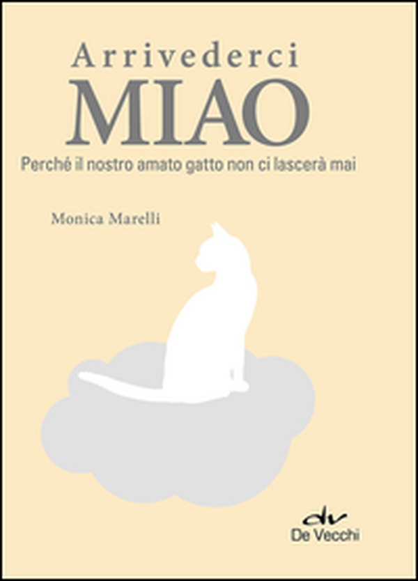 Arrivederci miao. Perché il nostro amato gatto non ci lascerà mai - Librerie.coop Arrivederci miao. Perché il nostro amato gatto non ci lascerà mai - Librerie.coop