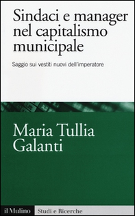 Sindaci e manager nel capitalismo municipale. Saggi sui vestiti nuovi dell'imperatore - Librerie.coop Sindaci e manager nel capitalismo municipale. Saggi sui vestiti nuovi dell'imperatore - Librerie.coop