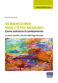 In manicomio non c'è più nessuno. Come comincia il cambiamento. La salute mentale a 40 anni dalla legge Basaglia - Librerie.coop