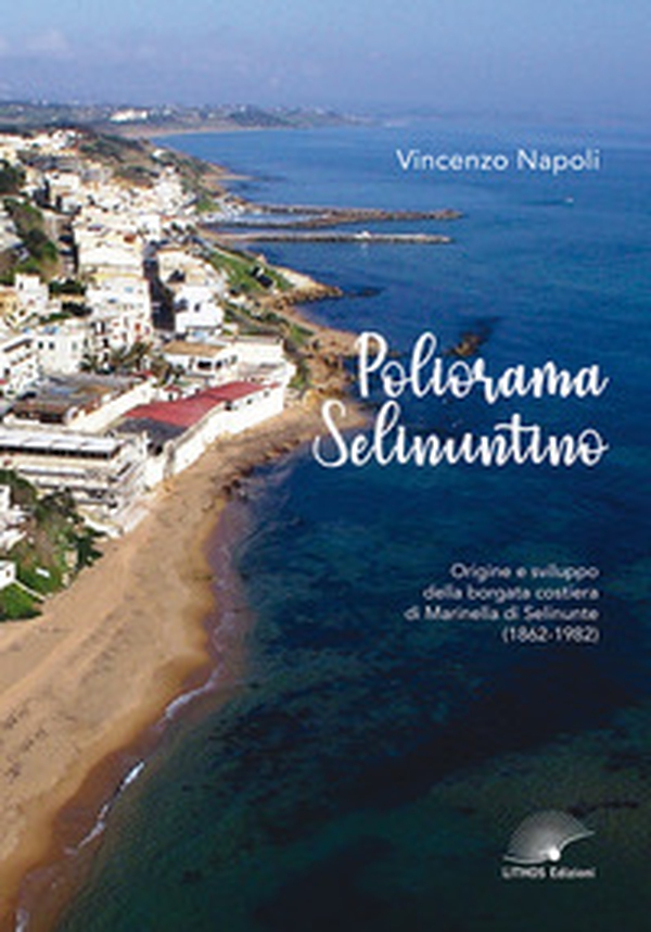 Poliorama Selinuntino. Origine e sviluppo della borgata costiera di Marinella di Selinunte (1862-1982) - Librerie.coop Poliorama Selinuntino. Origine e sviluppo della borgata costiera di Marinella di Selinunte (1862-1982) - Librerie.coop
