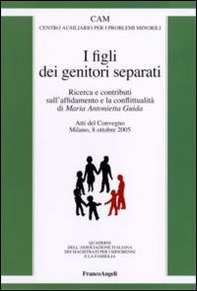 I figli dei genitori separati. Ricerca e contributi sull'affidamento e la conflittualità. Atto del Convegno (Milano, 8 ottobre 2005) - Librerie.coop