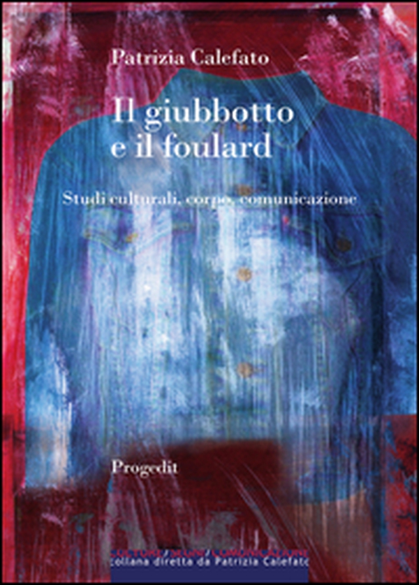 Il giubbotto e il foulard. Studi culturali, corpo, comunicazione - Librerie.coop Il giubbotto e il foulard. Studi culturali, corpo, comunicazione - Librerie.coop