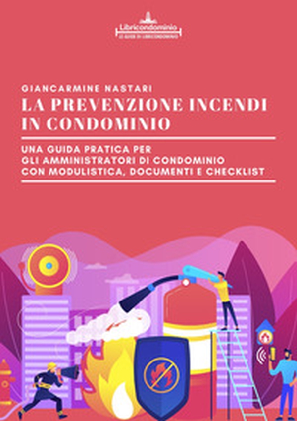 La prevenzione incendi in condominio. Una guida pratica per gli amministratori di condominio. Modulistica, documenti e check list - Librerie.coop La prevenzione incendi in condominio. Una guida pratica per gli amministratori di condominio. Modulistica, documenti e check list - Librerie.coop