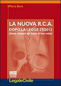 La nuova R.C.A. dopo la legge 27/2012. (Danno biologico per lesioni di lieve entità) - Librerie.coop