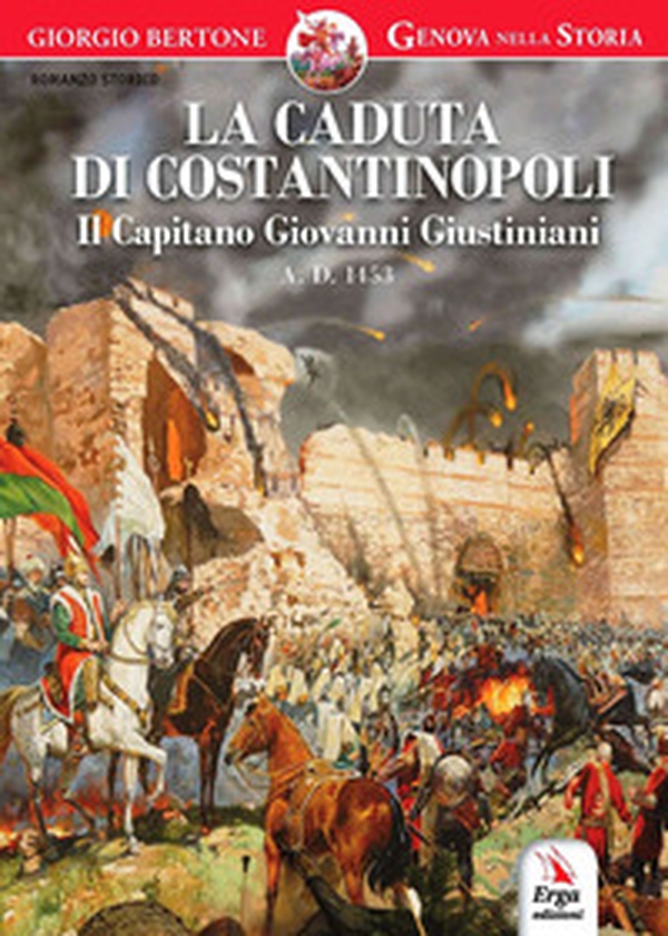 La caduta di Costantinopoli. Il Capitano Giovanni Giustiniani A.D. 1453 - Librerie.coop La caduta di Costantinopoli. Il Capitano Giovanni Giustiniani A.D. 1453 - Librerie.coop