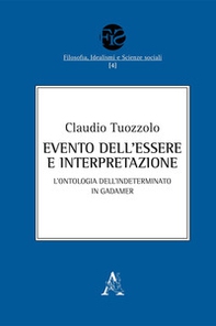 Evento dell'Essere e interpretazione. L'ontologia dell'Indeterminato in Gadamer - Librerie.coop