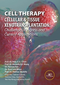 Cell Theraphy. Cellular & tissue xenotransplation. Challenges, progress & current applications - Librerie.coop