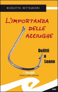 L'importanza delle acciughe. Delitti a Loano - Librerie.coop