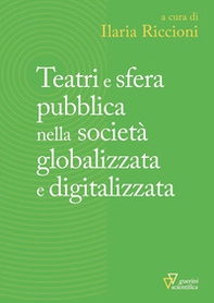 Teatri e sfera pubblica nella società globalizzata e digitalizzata - Librerie.coop Teatri e sfera pubblica nella società globalizzata e digitalizzata - Librerie.coop