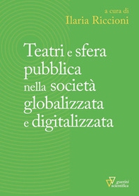 Teatri e sfera pubblica nella società globalizzata e digitalizzata - Librerie.coop