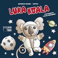 Luka Koala. L'astronauta e altri personaggi - Librerie.coop
