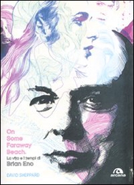 On some faraway beach. La vita e i tempi di Brian Eno - Librerie.coop