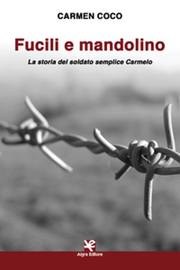 Fucili e mandolino. La storia del soldato semplice Carmelo - Librerie.coop Fucili e mandolino. La storia del soldato semplice Carmelo - Librerie.coop