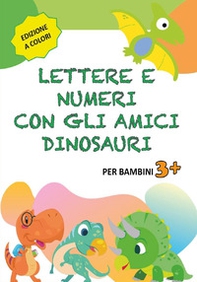 Lettere e numeri con gli amici dinosauri - Librerie.coop