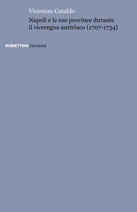 Napoli e le sue province durante il viceregno austriaco (1707-1734) - Librerie.coop Napoli e le sue province durante il viceregno austriaco (1707-1734) - Librerie.coop