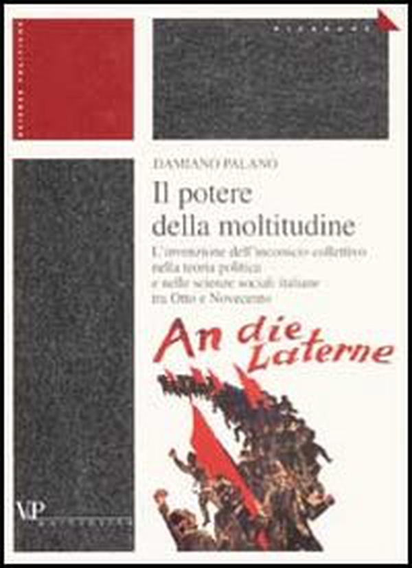Il potere della moltitudine. L'invenzione dell'inconscio collettivo nella teoria politica e nelle scienze sociali italiane tra Otto e Novecento - Librerie.coop Il potere della moltitudine. L'invenzione dell'inconscio collettivo nella teoria politica e nelle scienze sociali italiane tra Otto e Novecento - Librerie.coop