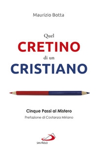 Quel cretino di un cristiano. Cinque passi al mistero - Librerie.coop Quel cretino di un cristiano. Cinque passi al mistero - Librerie.coop
