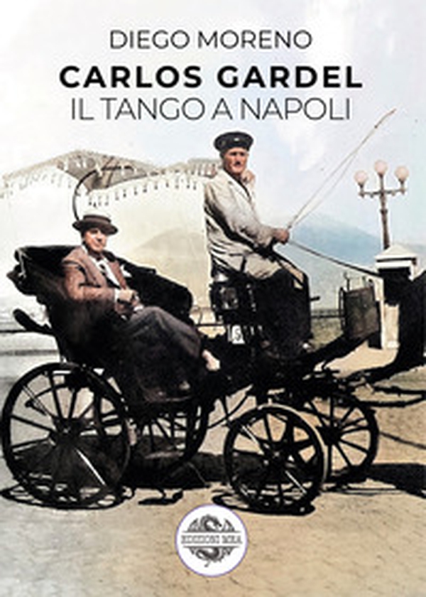 Carlos Gardel. Il tango a Napoli - Librerie.coop