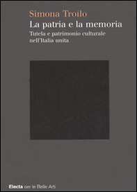 La patria e la memoria. Tutela e patrimonio culturale nell'Italia unità - Librerie.coop La patria e la memoria. Tutela e patrimonio culturale nell'Italia unità - Librerie.coop