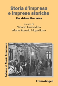 Storia d’impresa e imprese storiche. Una visione diacronica - Librerie.coop Storia d’impresa e imprese storiche. Una visione diacronica - Librerie.coop