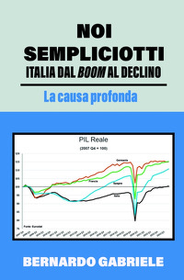 Noi sempliciotti. Italia dal boom al declino. La causa profonda - Librerie.coop Noi sempliciotti. Italia dal boom al declino. La causa profonda - Librerie.coop