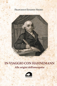 In viaggio con Hahnemann. Alle origini dell'omeopatia - Librerie.coop