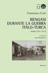 Bengasi durante la guerra italo-turca. Diario (1911-1912) - Librerie.coop