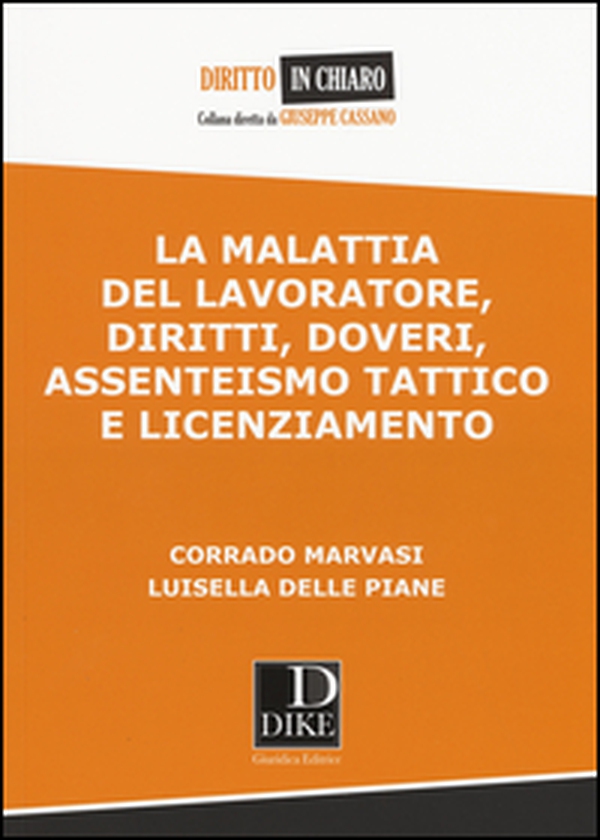 La malattia del lavoratore, diritti, doveri, assenteismo tattico e licenziamento - Librerie.coop La malattia del lavoratore, diritti, doveri, assenteismo tattico e licenziamento - Librerie.coop