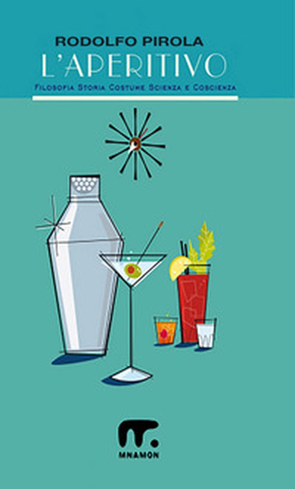 L'aperitivo. Filosofia, storia, costume, scienza e coscienza - Librerie.coop L'aperitivo. Filosofia, storia, costume, scienza e coscienza - Librerie.coop