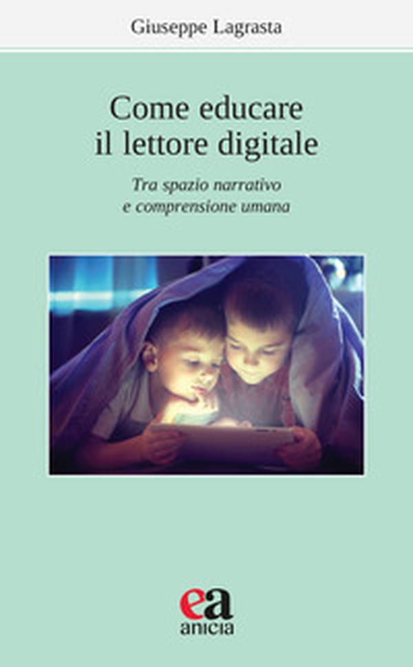 Come educare il lettore digitale. Tra spazio narrativo e comprensione umana - Librerie.coop Come educare il lettore digitale. Tra spazio narrativo e comprensione umana - Librerie.coop