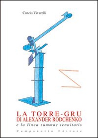 La torre-gru di Alexander Rodchenko e la linea summae tenuitatis - Librerie.coop
