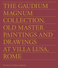 The Gaudium Magnum Collection. Old master paintings and drawings at Villa Lusa, Rome. Ediz. inglese e portoghese - Librerie.coop