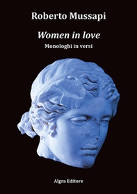 Women in love. Monologhi in versi - Librerie.coop