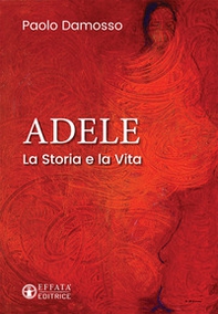 Adele. La storia e la vita - Librerie.coop