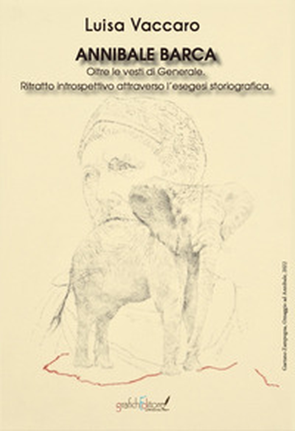 Annibale Barca. Oltre le vesti di Generale. Ritratto introspettivo attraverso l'esegesi storiografica - Librerie.coop Annibale Barca. Oltre le vesti di Generale. Ritratto introspettivo attraverso l'esegesi storiografica - Librerie.coop