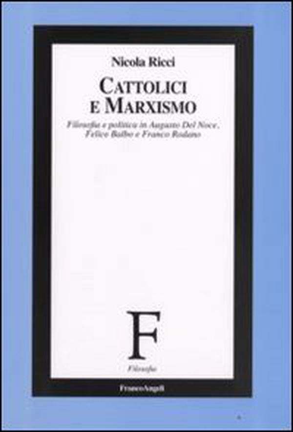 Cattolici e marxismo. Filosofia e politica in Augusto Del Noce, Felice Balbo e Franco Rodano - Librerie.coop Cattolici e marxismo. Filosofia e politica in Augusto Del Noce, Felice Balbo e Franco Rodano - Librerie.coop