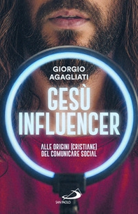 Gesù influencer. Alle origini (cristiane) del comunicare social - Librerie.coop