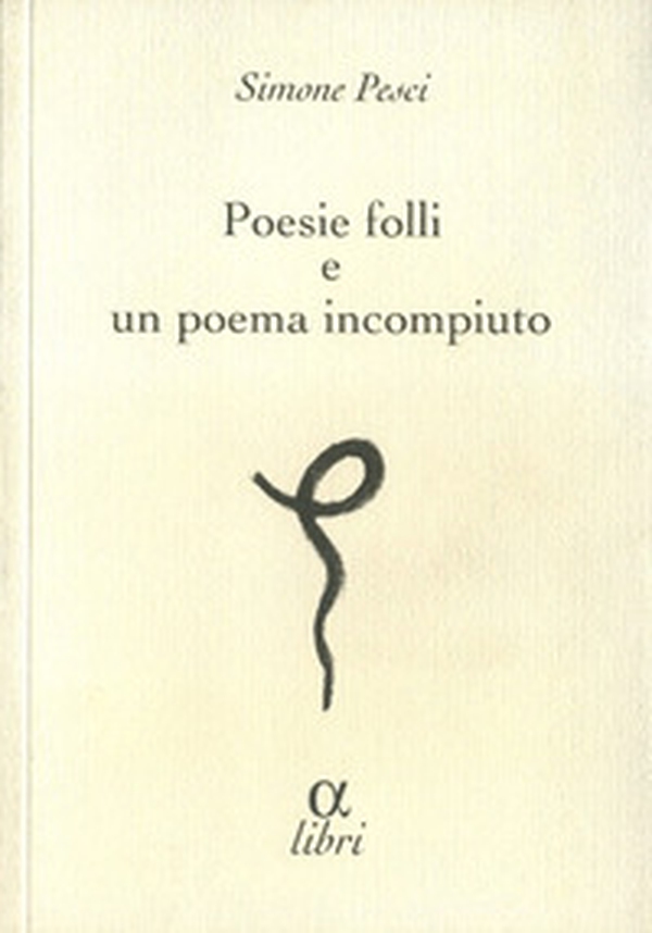 Poesie folli e poema incompiuto - Librerie.coop Poesie folli e poema incompiuto - Librerie.coop