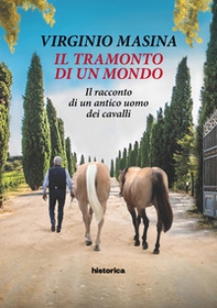 Il tramonto di un mondo. Il racconto di un antico uomo dei cavalli - Librerie.coop