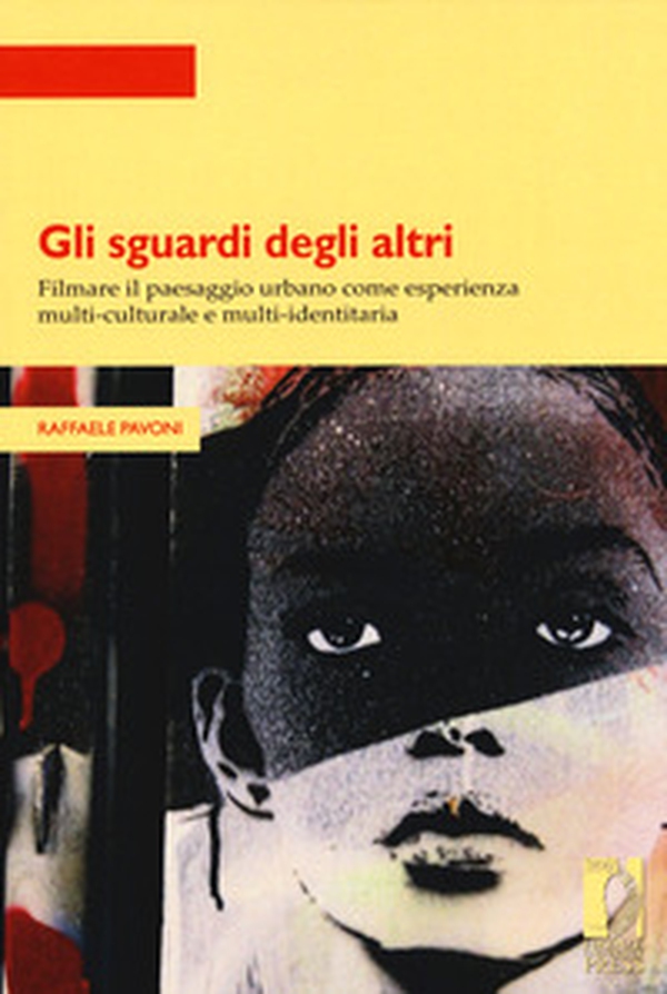 Gli sguardi degli altri. Filmare il paesaggio urbano come esperienza multi-culturale e multi-identitaria - Librerie.coop Gli sguardi degli altri. Filmare il paesaggio urbano come esperienza multi-culturale e multi-identitaria - Librerie.coop