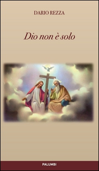 Dio non è solo. Essere, conoscere e amare. Riflesso umano della vita divina - Librerie.coop
