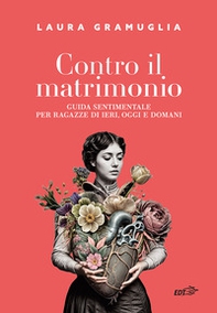 Contro il matrimonio. Guida sentimentale per ragazze di ieri, oggi e domani - Librerie.coop Contro il matrimonio. Guida sentimentale per ragazze di ieri, oggi e domani - Librerie.coop