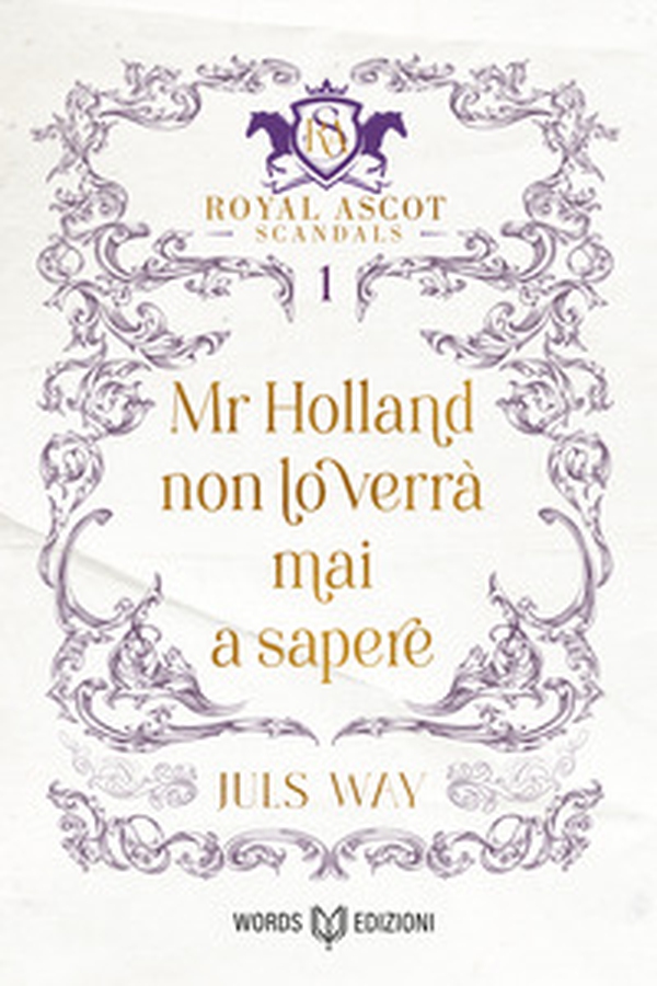 Mr Holland non lo verrà mai a sapere. Royal Ascot scandals - Vol. 1 - Librerie.coop Mr Holland non lo verrà mai a sapere. Royal Ascot scandals - Vol. 1 - Librerie.coop