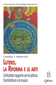 Lutero, la Riforma e le arti. L'articolato rapporto con la pittura, l'architettura e la musica - Librerie.coop Lutero, la Riforma e le arti. L'articolato rapporto con la pittura, l'architettura e la musica - Librerie.coop