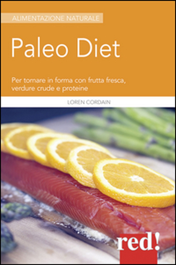 Paleodiet. Per tornare in forma con frutta fresca, verdure crude e proteine - Librerie.coop Paleodiet. Per tornare in forma con frutta fresca, verdure crude e proteine - Librerie.coop